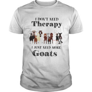 I Dont Need Therapy I Just Need More Goats Shirt